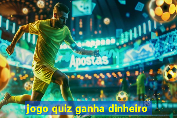 jogo quiz ganha dinheiro